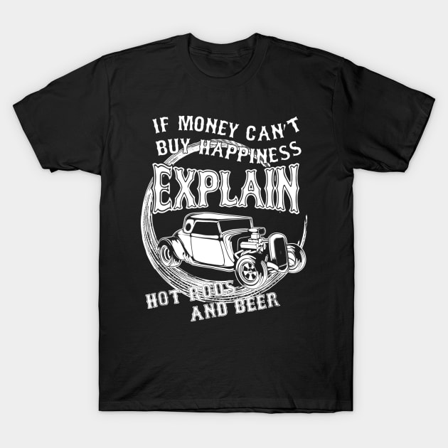 If Money Cant Buy Happiness Explain Hot Rod  Beer T-Shirt by gogusajgm